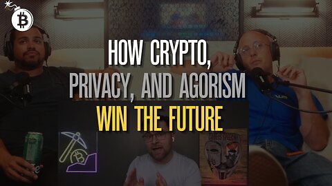 How Crypto, Privacy, and Agorism Win the Future