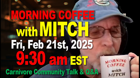 MORNING COFFEE with MITCH-Carnivore Talk - Fri, Feb 21st, 2025, 9:30am EST