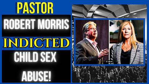 Pastor Robert Morris Indicted! | Child Sex Abuse