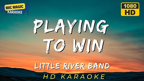 PLAYING TO WIN - LITTLE RIVER BAND (HD KARAOKE VERSION)