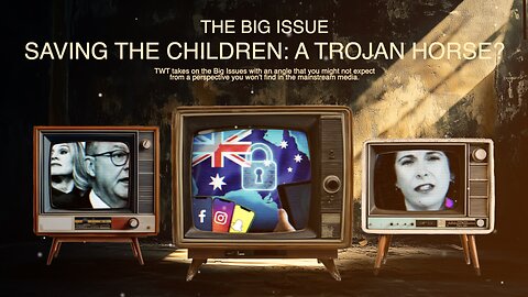 Saving the Children - A Trojan Horse for Social Media and Internet Control on The Big Issue.
