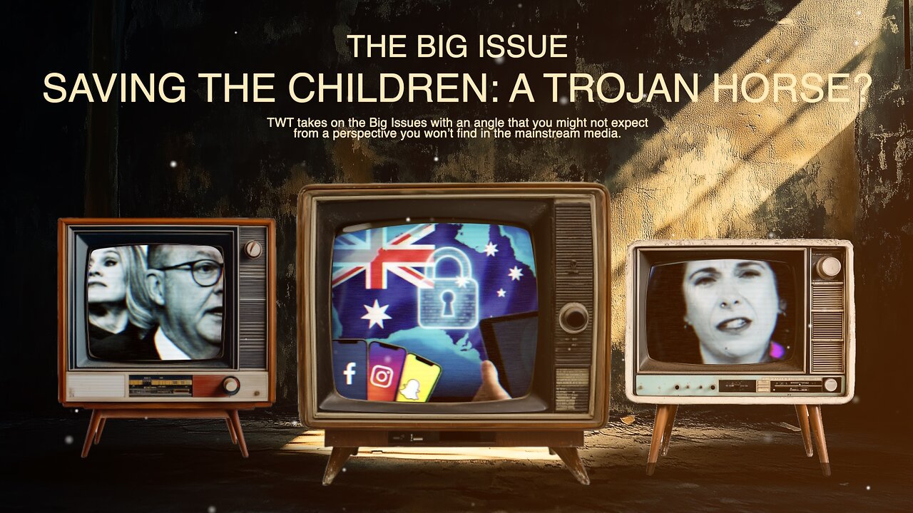 Saving the Children - A Trojan Horse for Social Media and Internet Control on The Big Issue.