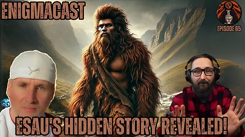 ESAU'S Hidden Story Revealed! #enigmacast Episode 65