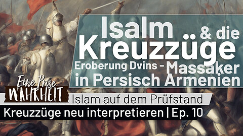 Eroberung Dvins - Massaker in Persisch Armenien | Islam & die Kreuzzüge neu interpretiert Ep. 10