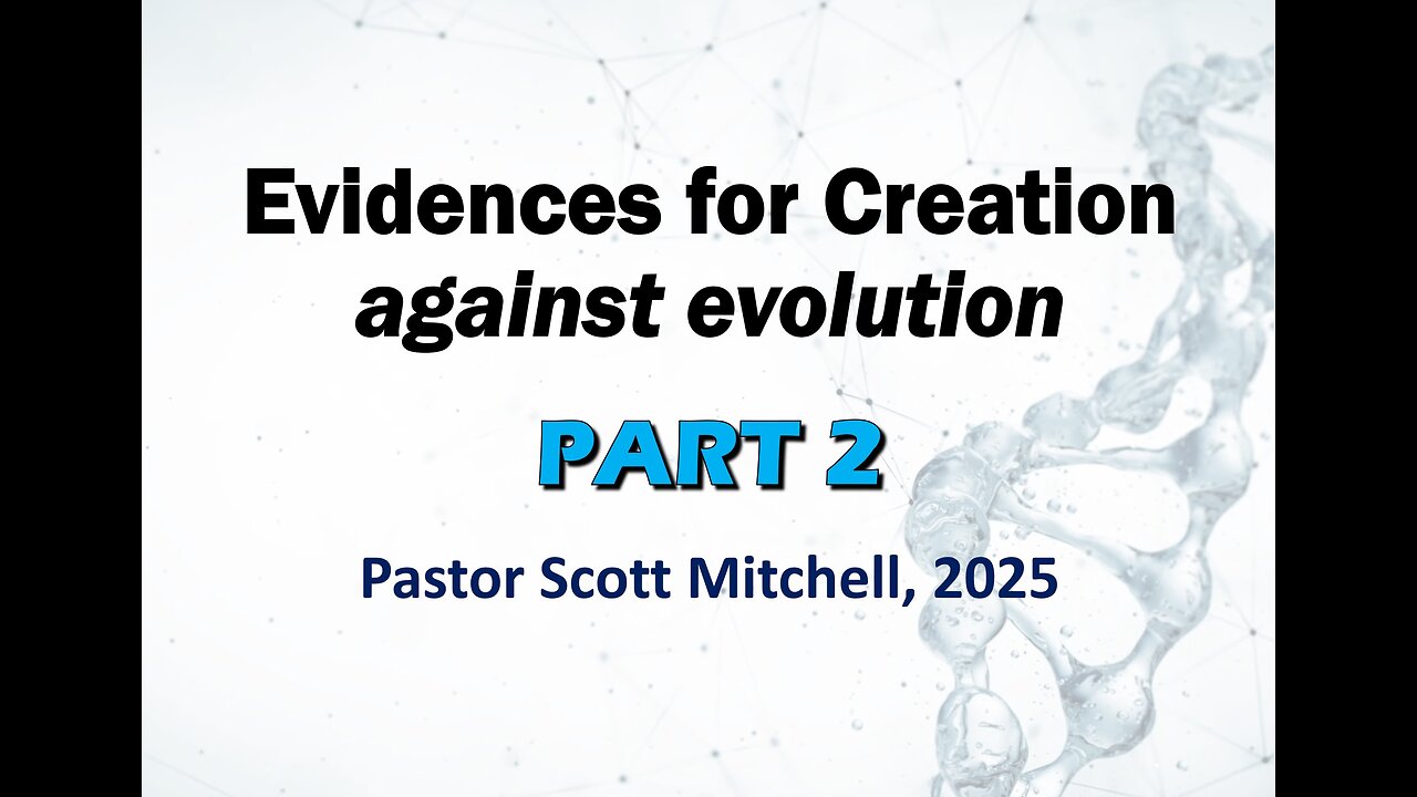 Creation Evidence - Against Evolution: part 2, Pastor Scott Mitchell