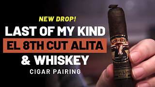 Last of My Kind EL 8th Cut Alita & Whiskey | Cigar Pairing