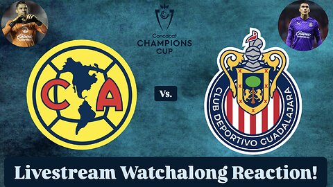 Club América Vs. Chivas Guadalajara 2025 CONCACAF Champions Cup Round of 16 Live Watchalong Reaction