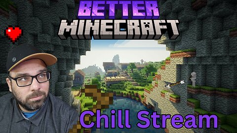 Playing Better Minecraft!! Come and Chat!