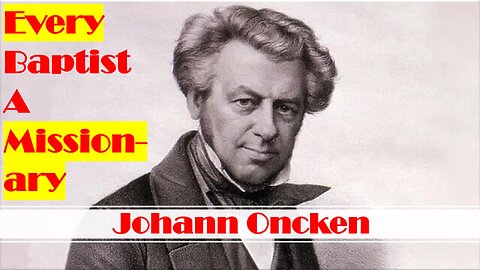 Johann Oncken: Every Baptist A Missionary
