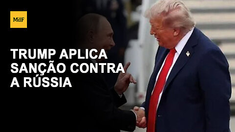 Trump aplica sua primeira sanção contra a Rússia e pressiona Vladimir Putin