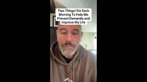 Two Things I Do Each Morning To Help Me Prevent Dementia and Improve My Life