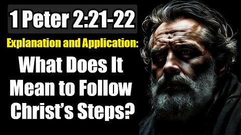 1 Peter 2:21-22 Explained: What Does It Mean to Follow Christ’s Steps?