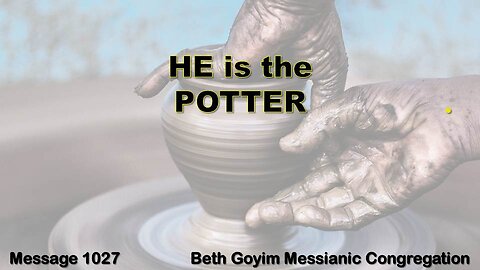 BGMCTV MESSIANIC LESSON 1027 HE is the POTTER