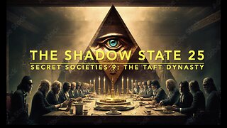 The Shadow State 25: Secret Societies 9; The Taft Dynasty