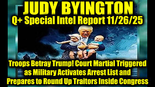 Judy Byington: Un-Redacted 11.26.25 - Court Martial Triggered as Military Activates Arrest List