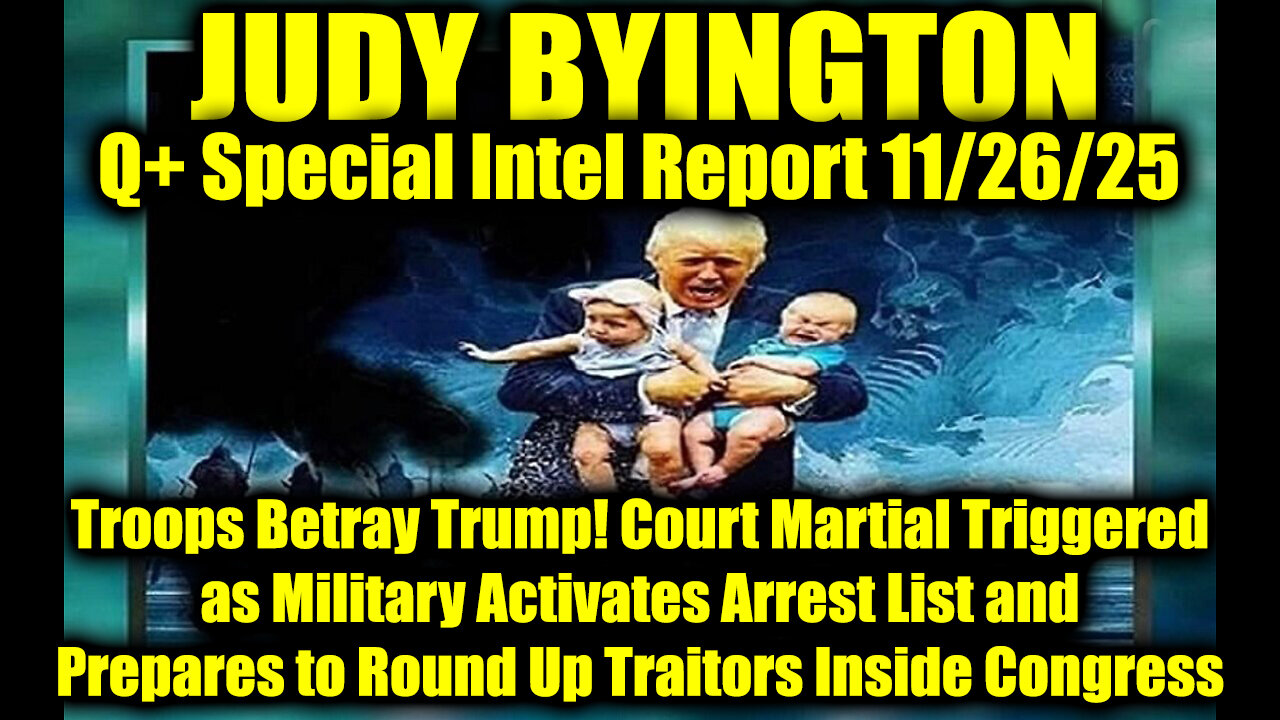 Judy Byington: Un-Redacted 11.26.25 - Court Martial Triggered as Military Activates Arrest List