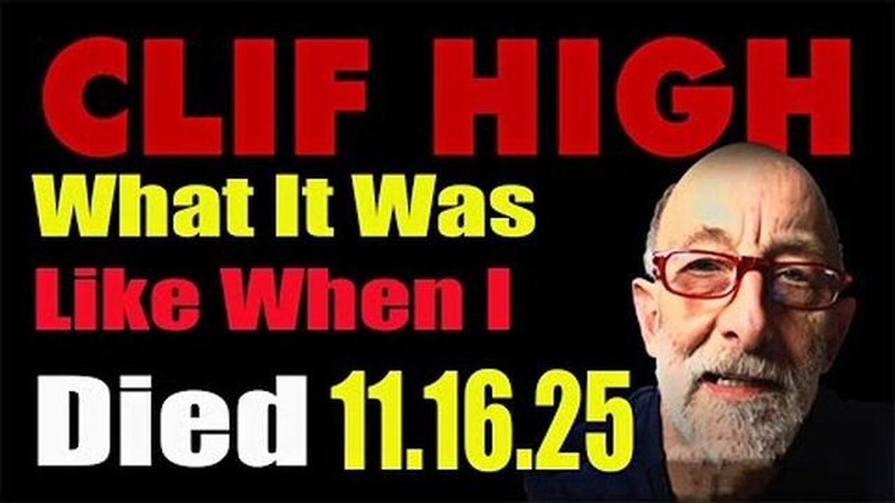 Clif High Update 11 16 25 - What It Was Like When I Died it's try trying conditions these day