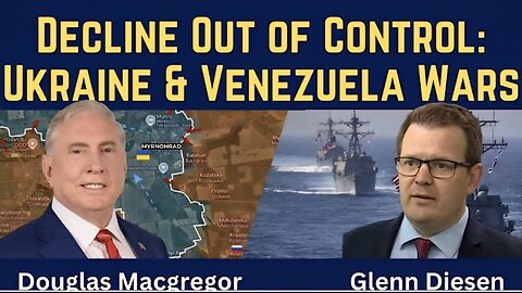 Douglas Macgregor: Decline Out of Control - Ukraine and Venezuela Wars