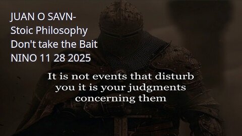 JUAN O SAVN - Stoic Philosophy, Don't take the Bait - NINO 11 28 2025