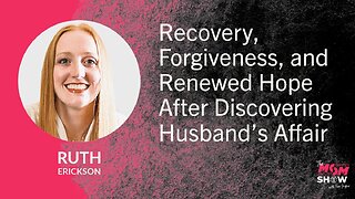 Ep. 976 - Recovery, Forgiveness, and Renewed Hope After Discovering Husband’s Affair - Ruth Erickson