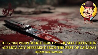 ⚖️DTTV 284⚖️| What Makes This Case of Self-Defence in Alberta Any Different from the Rest of Canada?