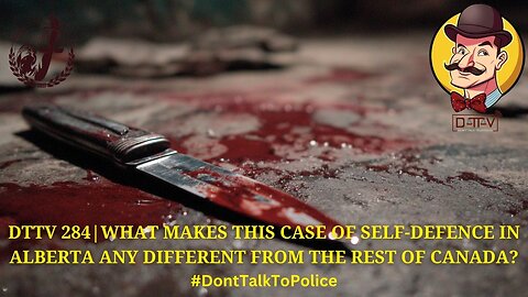 ⚖️DTTV 284⚖️| What Makes This Case of Self-Defence in Alberta Any Different from the Rest of Canada?