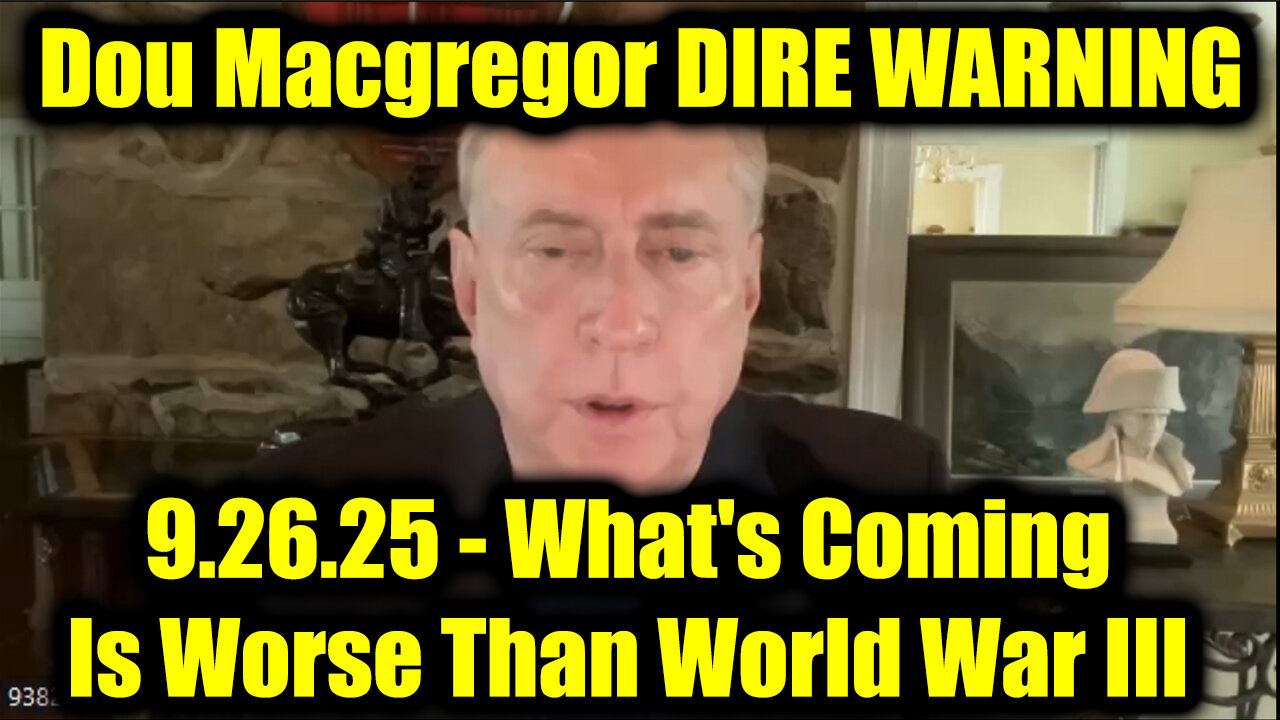 Douglas Macgregor DIRE WARNING 9.26.25 - What's Coming Is Worse Than World War III