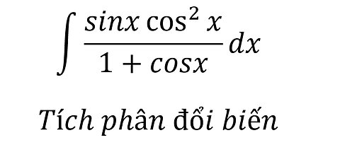 Toán 12: ∫ (sinx cos^2⁡x)/(1+cosx) dx - Tích phân đổi biến #Integral #Substitution #TichPhan #Toán12