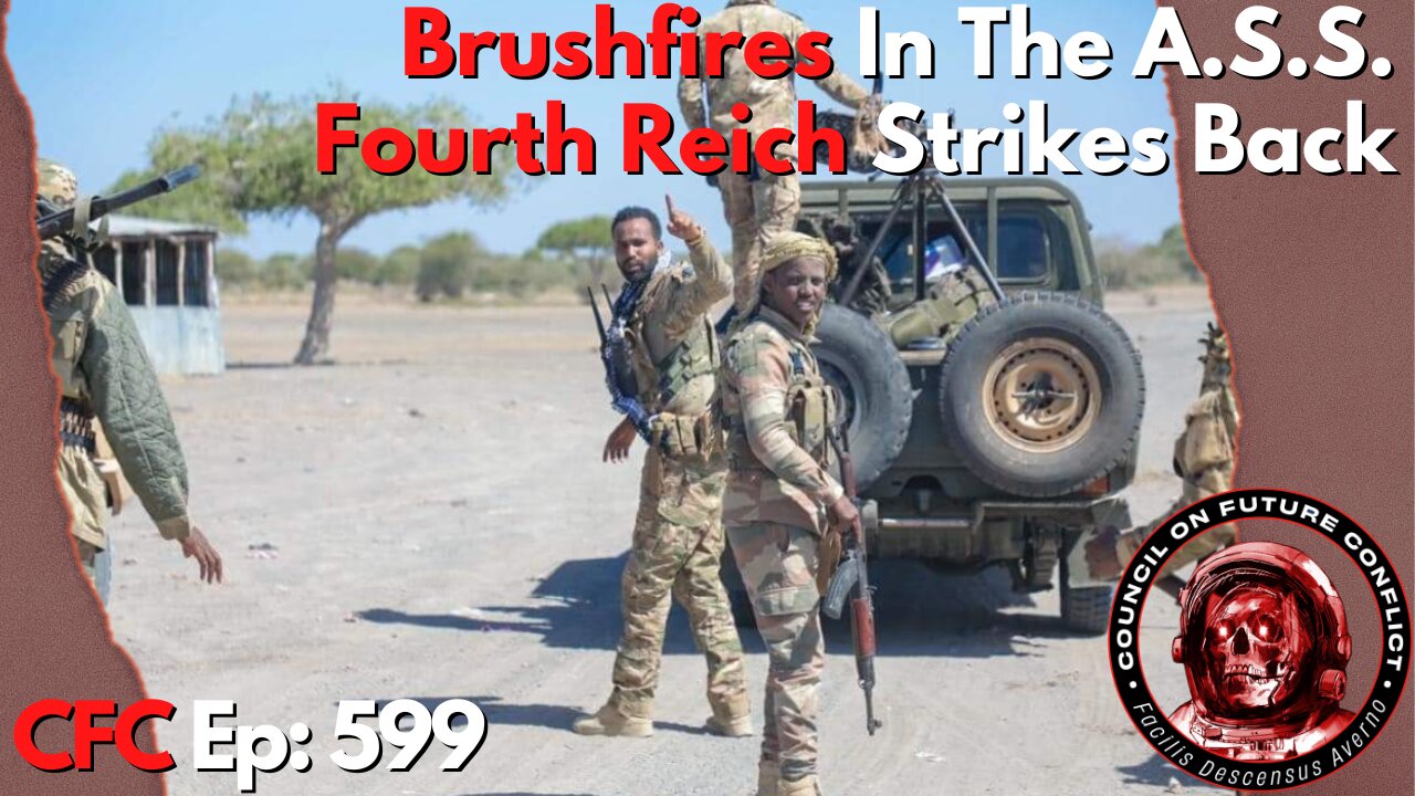 Council on Future Conflict Episode 599: Brushfires In The A.S.S., Fourth Reich Strikes Back