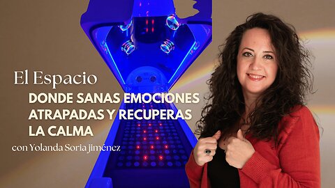 EL ESPACIO DONE SANAS TUS EMOCIONES ATRAPADAS Y RECUPERAS TU CALMA con Yolanda Soria