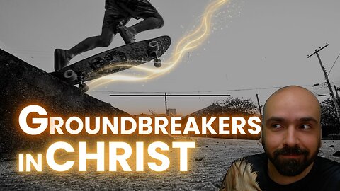 GROUNDBREAKERS IN CHRIST