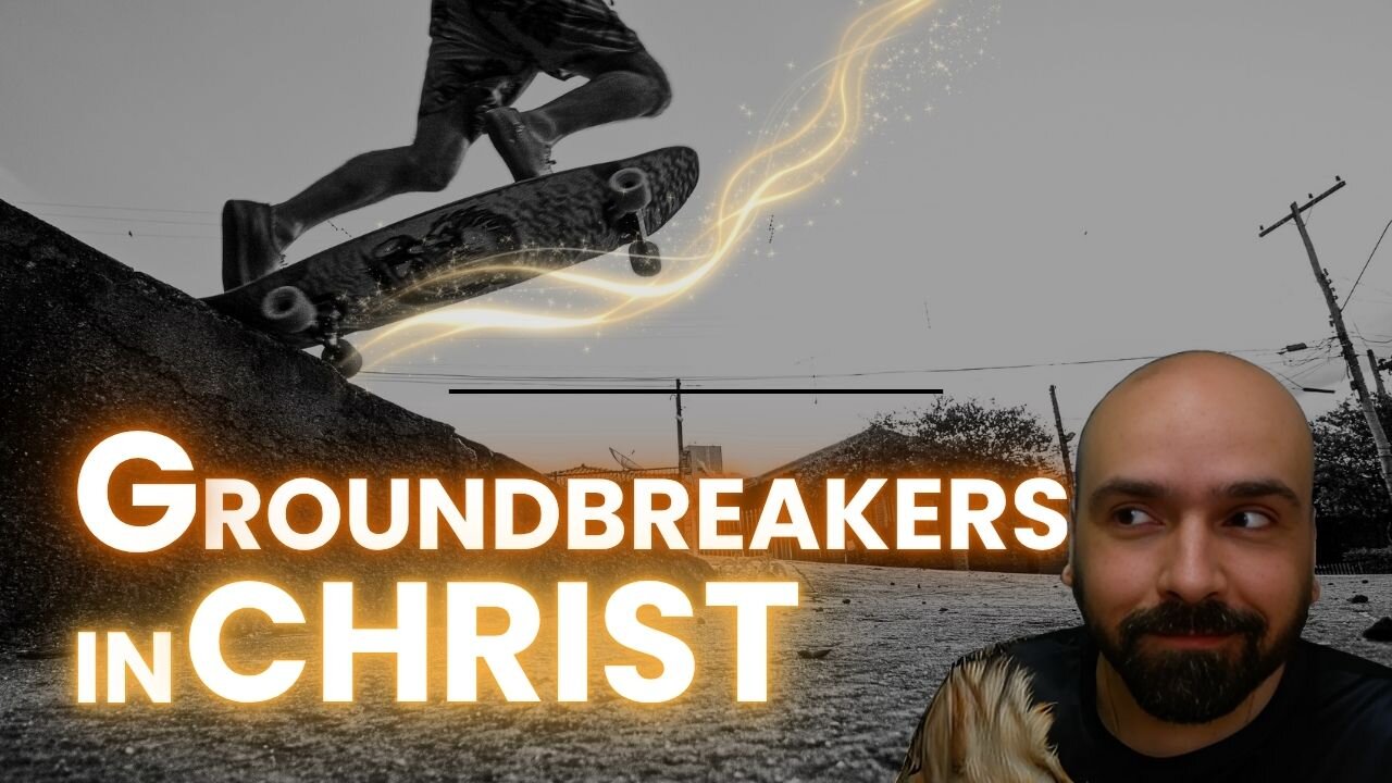 GROUNDBREAKERS IN CHRIST