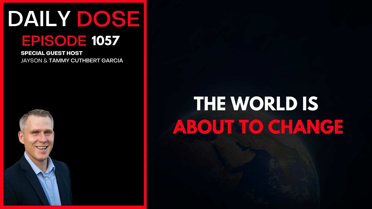 The World Is About To Change| Ep. 1057 The Daily Dose