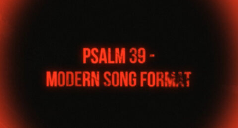 Psalm 39 Modern Song Format - Official Lyric Video