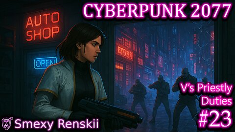 V'll Take You To The Autoshop Let Ya Lick The Lollipop - Cyberpunk 2077 #23 - SmexyRenskii Gameplay