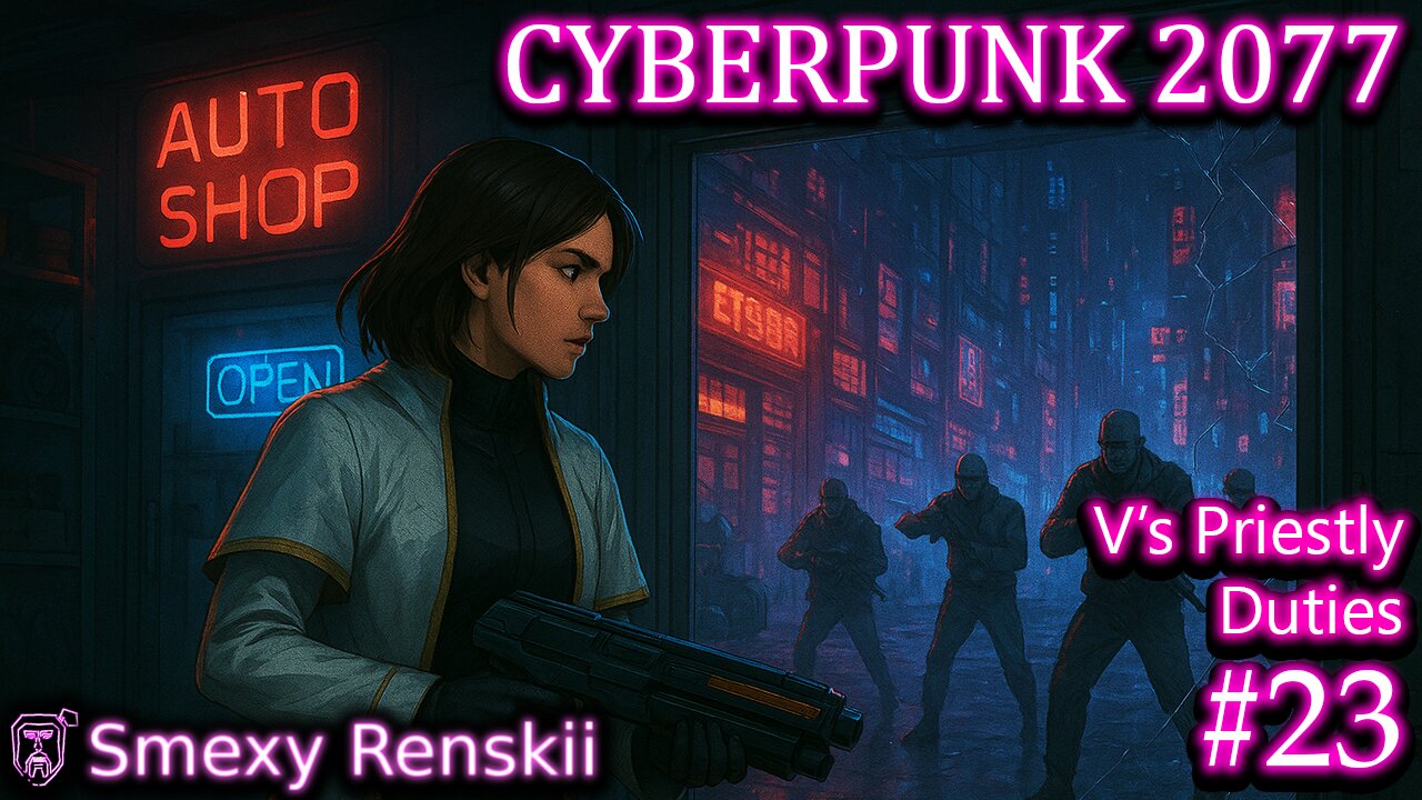 V'll Take You To The Autoshop Let Ya Lick The Lollipop - Cyberpunk 2077 #23 - SmexyRenskii Gameplay
