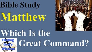 Matthew: Which Is the Great Command?