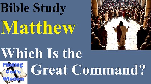 Matthew: Which Is the Great Command?