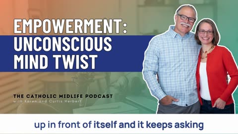 150 | Empowerment: Unconscious Mind Twist | The Empowered Catholic Podcast