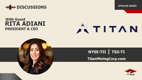 Discussion with Rita Adiani | Titan Mining (NYSE:TII) | Zinc & Graphite