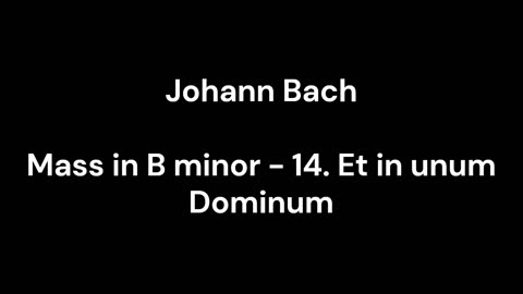 Mass in B minor - 14. Et in unum Dominum