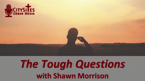 The Tough Questions with Shawn Morrison