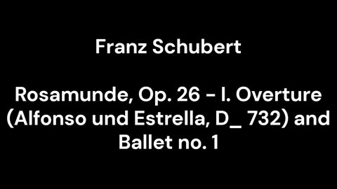 Rosamunde, Op. 26 - I. Overture (Alfonso und Estrella, D_ 732) and Ballet no. 1
