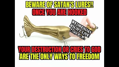 WED NIGHT LIVE ( BEWARE THE DEVIL'S LURES, YOU ARE BEEING DISTRACTED )