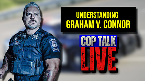 Cop Talk LIVE on Patrol: Graham v Connor and the Path to Abuse