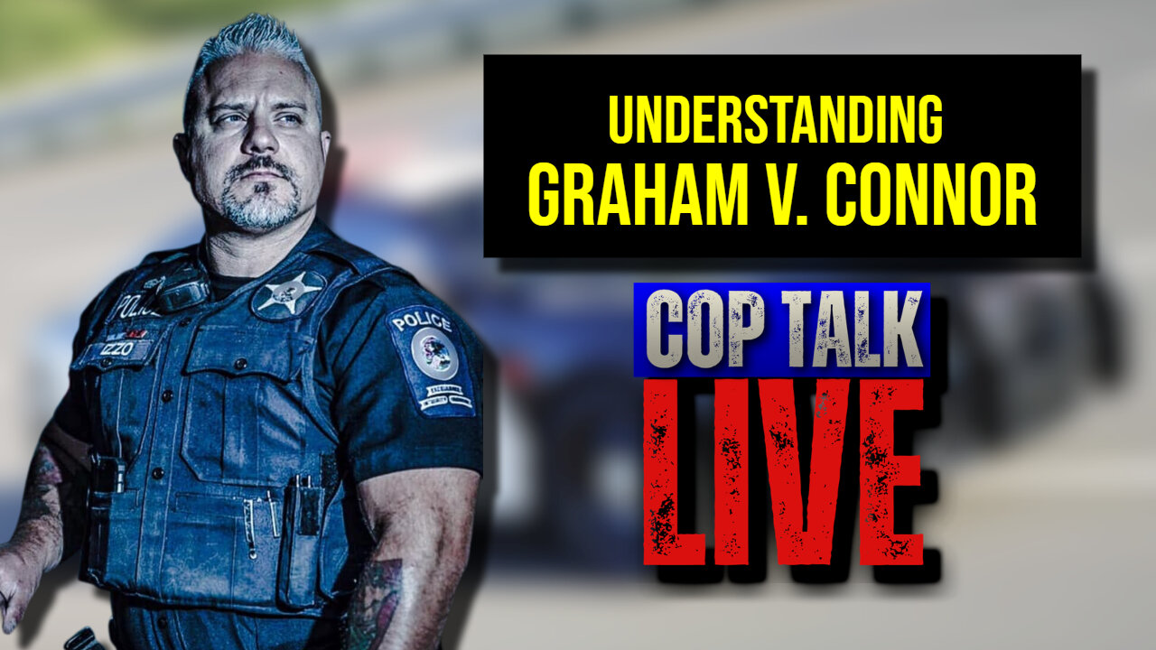Cop Talk LIVE on Patrol: Graham v Connor and the Path to Abuse