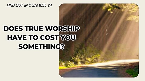 Does True Worship Have To Cost You Something?