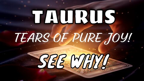 Taurus Tarot: Your Reading Brought Me to Tears of Pure Joy - See Why!