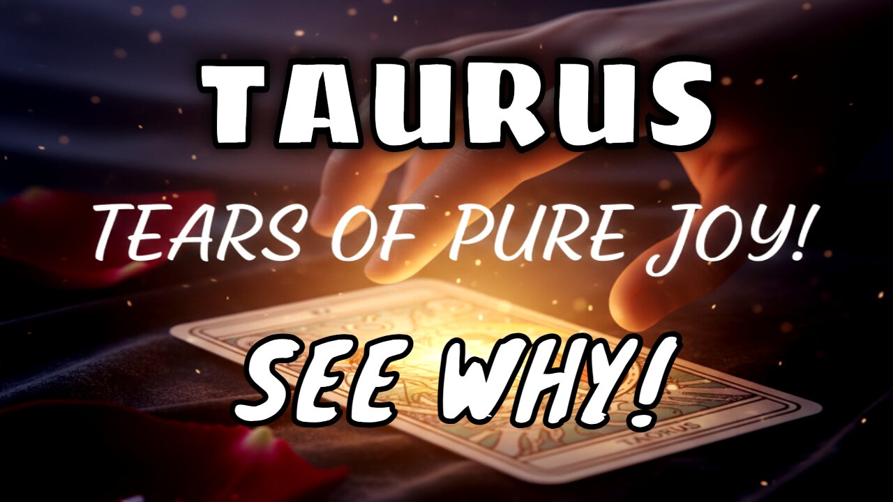Taurus Tarot: Your Reading Brought Me to Tears of Pure Joy - See Why!