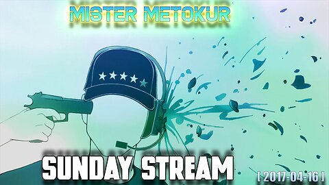 Mister Metokur - Sunday Stream [2017-04-16]